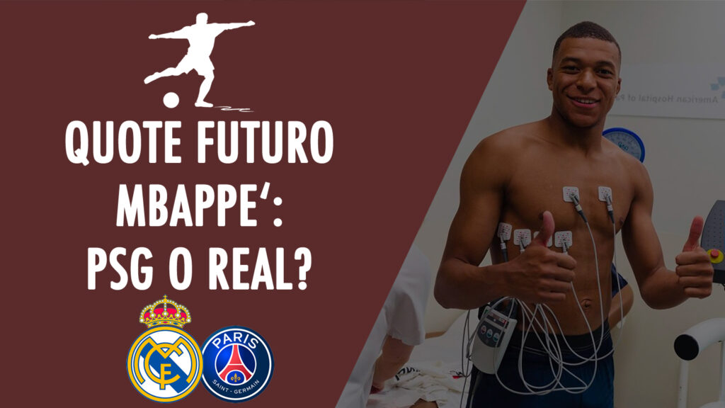 Quote Futuro Mbappe: PSG o Real, quale sarà la prossima squadra 2021