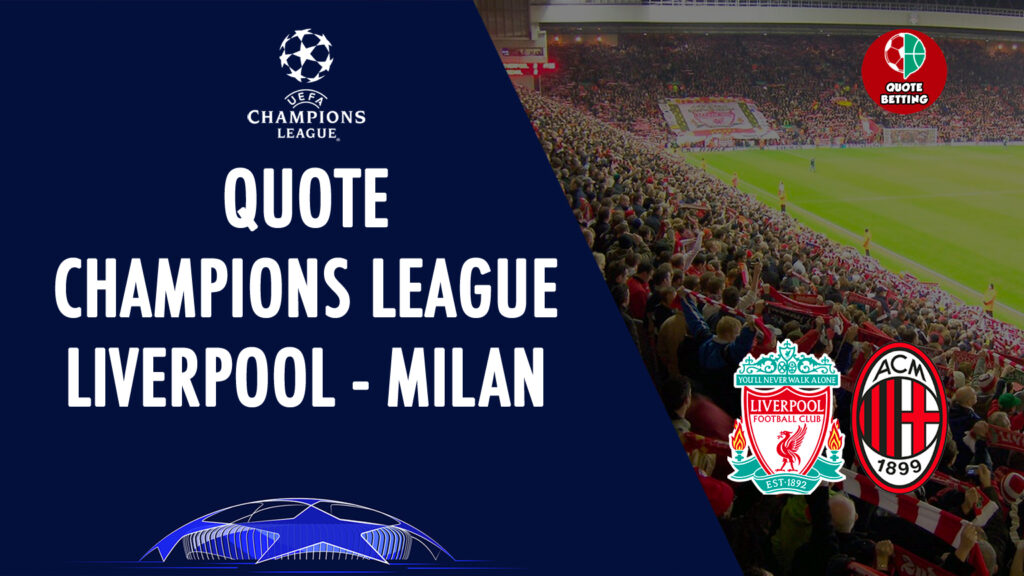QUOTE liverpool-milan dove vedere in tv formazioni pronostico quota scommesse calcio uefa europa champions league UCL