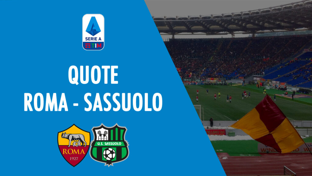 QUOTE roma sassuolo dove vedere in tv formazioni pronostico quota serie a scommesse sport italia
