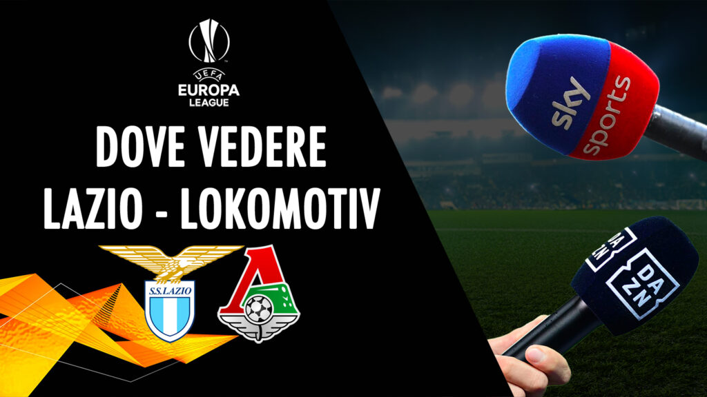 dove vedere lazio lokomotiv mosca in tv diretta streaming sky dazn live uefa europa league