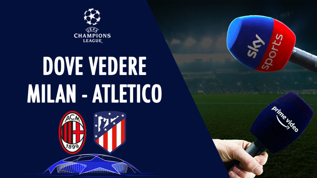 dimana untuk melihat milan atletico madrid di tv live streaming sky atau amazon prime uefa champions league