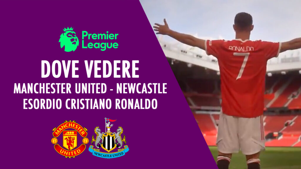 esordio cr7 cristiano ronaldo dove vedere in tv diretta streaming sky dazn manchester united newcastle premier league