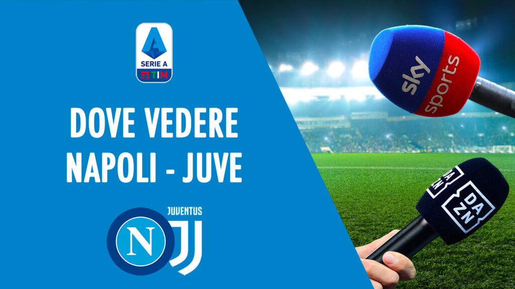 napoli juventus dove vedere juve in tv diretta streaming sky dazn