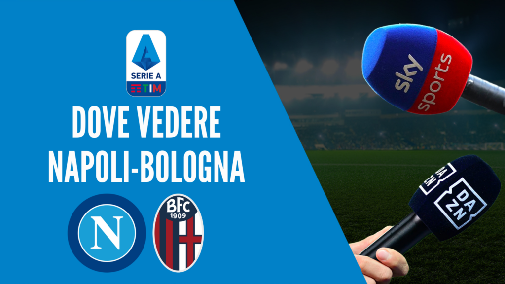 dove vedere NAPOLI-BOLOGNA dove vederla in tv diretta streaming sky o dazn serie a