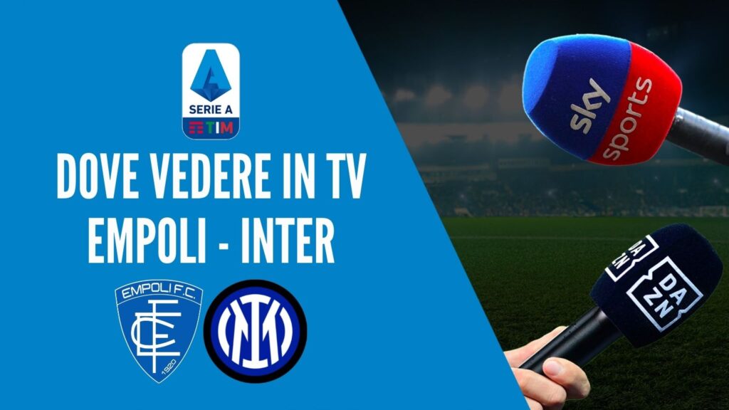 dove vedere empoli inter dove vederla in tv diretta streaming sky o dazn serie a