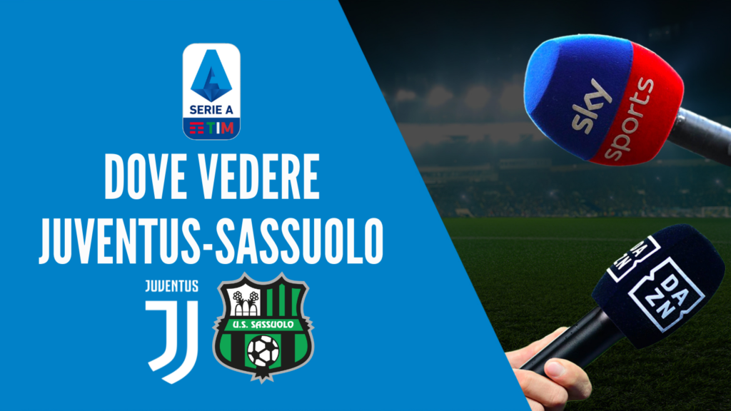 dove vedere juventus-sassuolo dove vederla in tv diretta streaming sky o dazn serie a