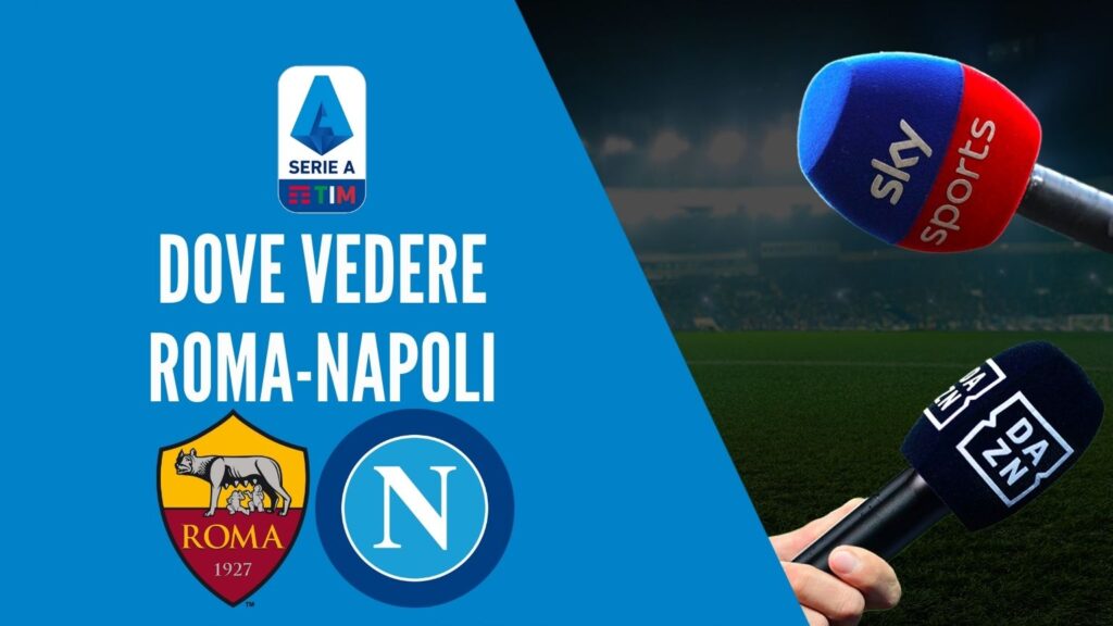 dove vedere roma napoli dove vederla in tv diretta streaming sky o dazn serie a