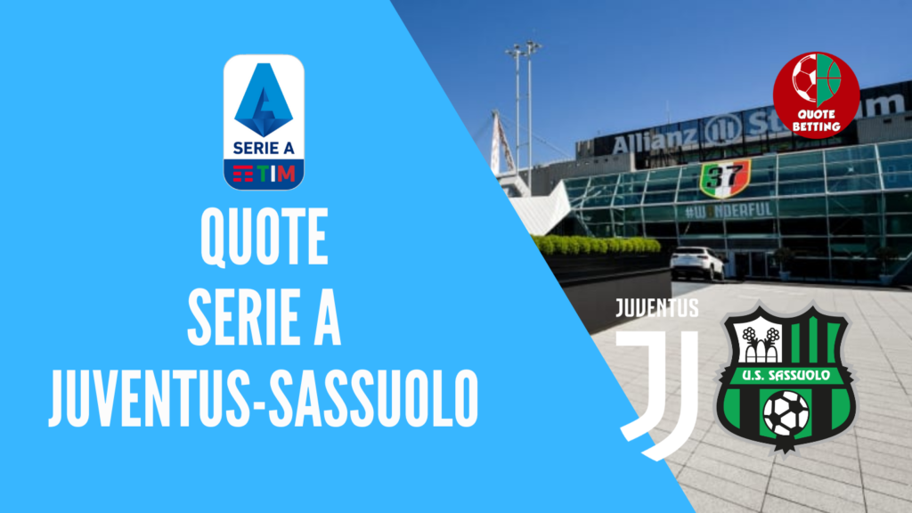 quote JUVENTUS-SASSUOLO dove vedere in tv formazioni pronostico quota serie a scommesse sport calcio italia betting