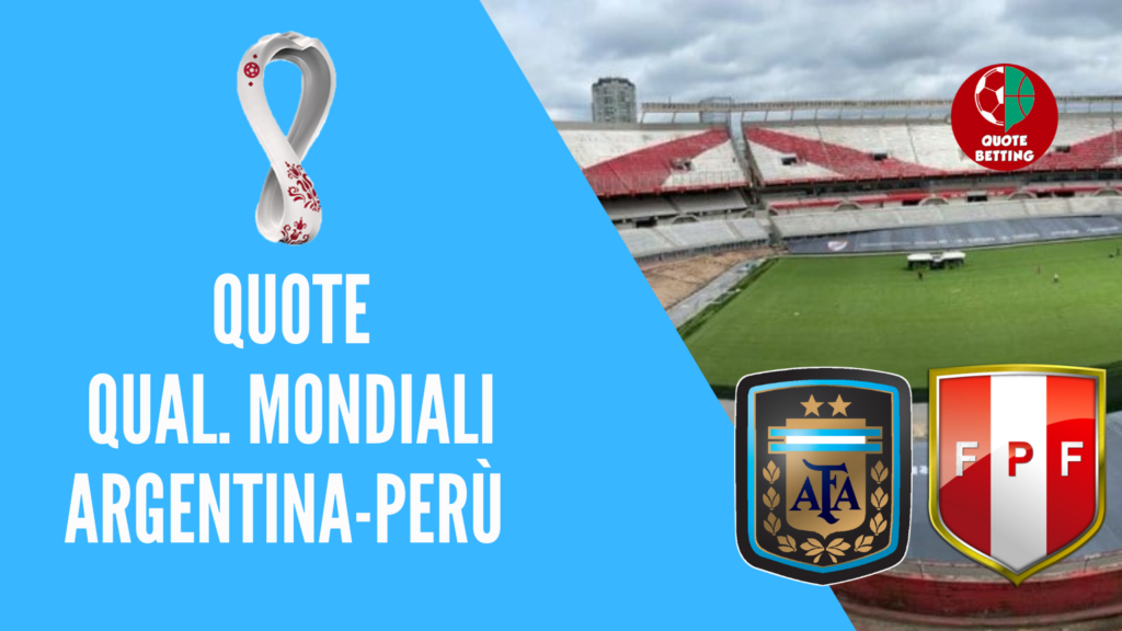 quote argentina-perù mondiali qatar 2022 dove vedere in tv formazioni pronostico quota serie a scommesse sport calcio italia betting