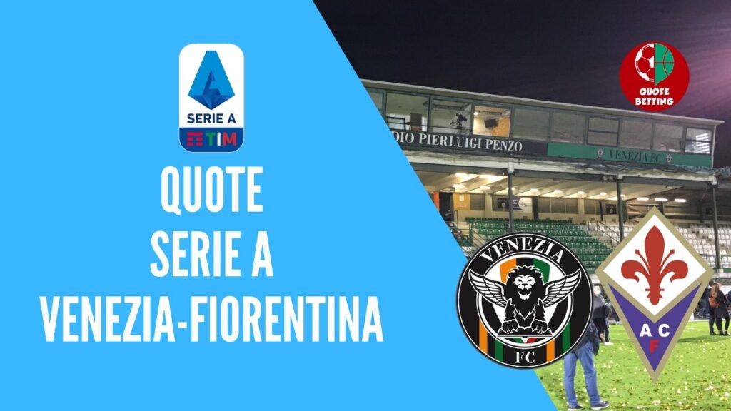 quote venezia fiorentina dove vedere in tv formazioni pronostico quota serie a scommesse sport calcio italia betting