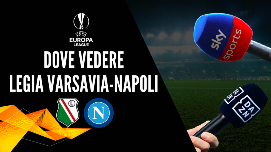 dove vedere legia varsavia-napoli dove vederla in tv diretta streaming sky o DAZN uefa europa league