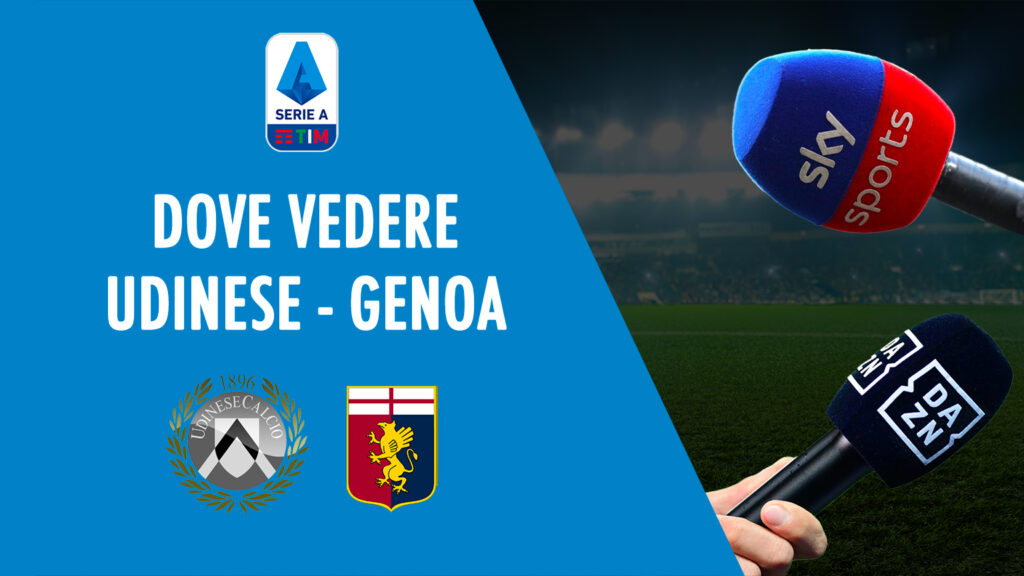dove vedere udinese genoa dove vederla in tv diretta streaming sky o dazn serie a