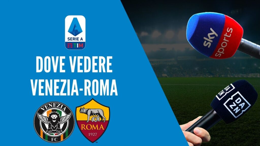 dove vedere venezia roma dove vederla in tv diretta streaming sky o dazn serie a