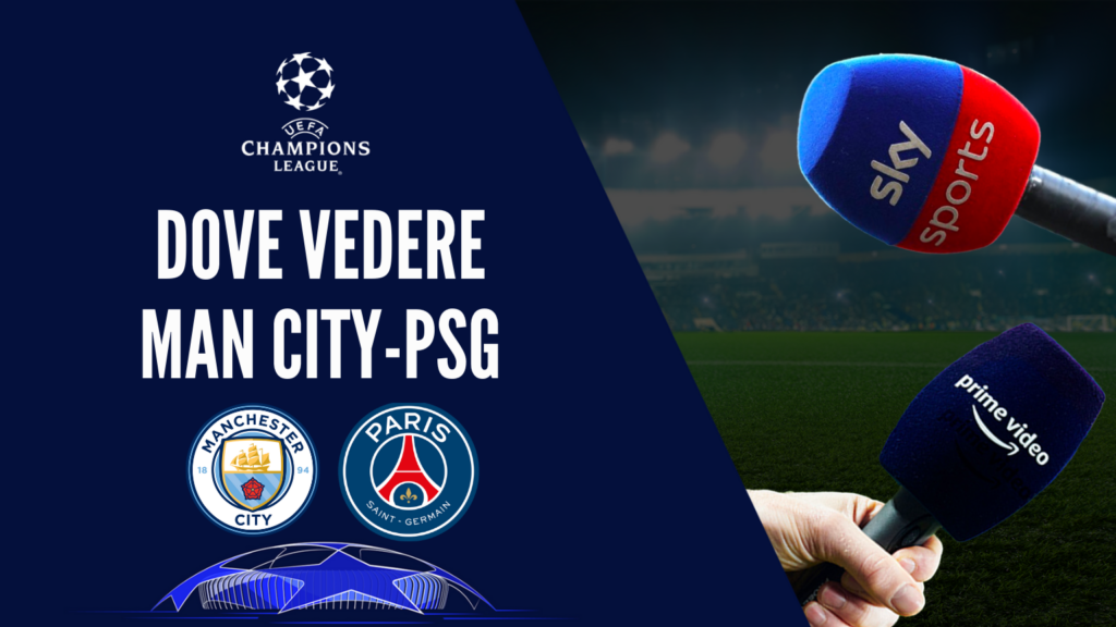 dove vedere man city psg dove vederla in tv diretta streaming sky o amazon prime uefa champions league