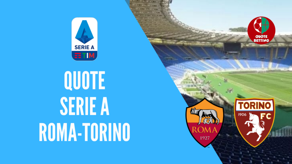 quote ROMA TORINO dove vedere in tv formazioni pronostico quota serie a scommesse sport calcio italia betting