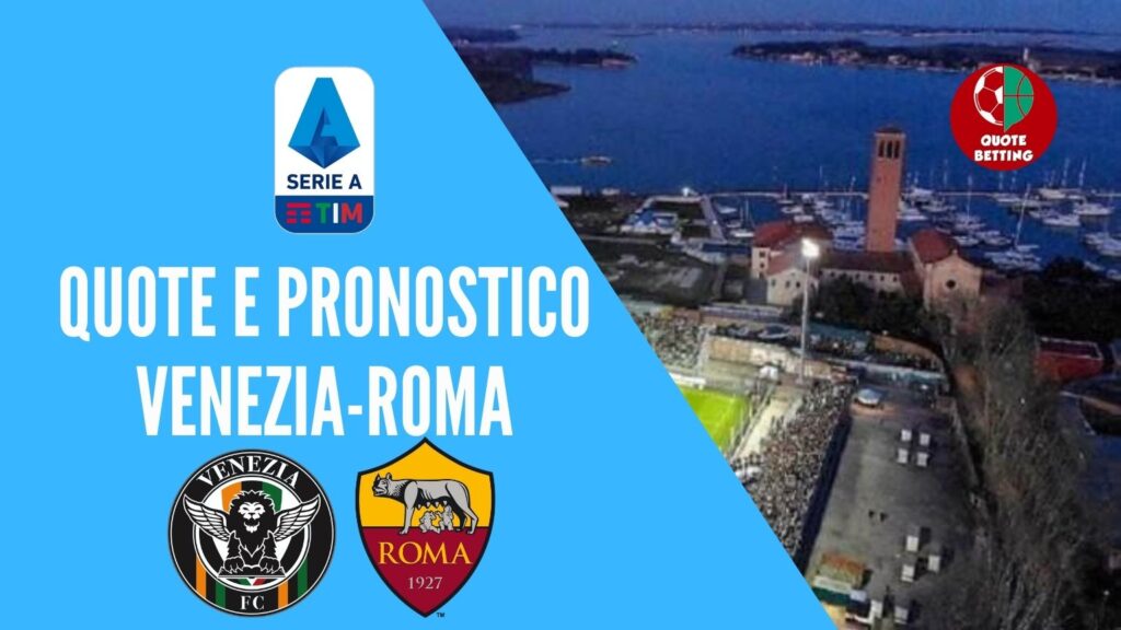 quote venezia roma dove vedere in tv formazioni pronostico quota serie a scommesse sport calcio italia betting