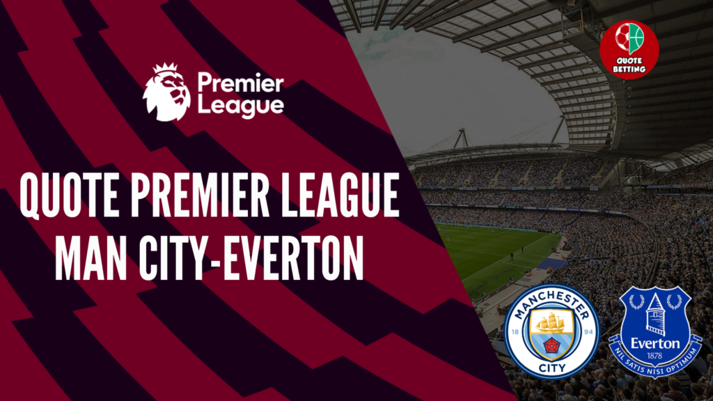 quote Manchester City Everton dove vedere in tv formazioni pronostico quota premier league scommesse sport calcio inghilterra betting