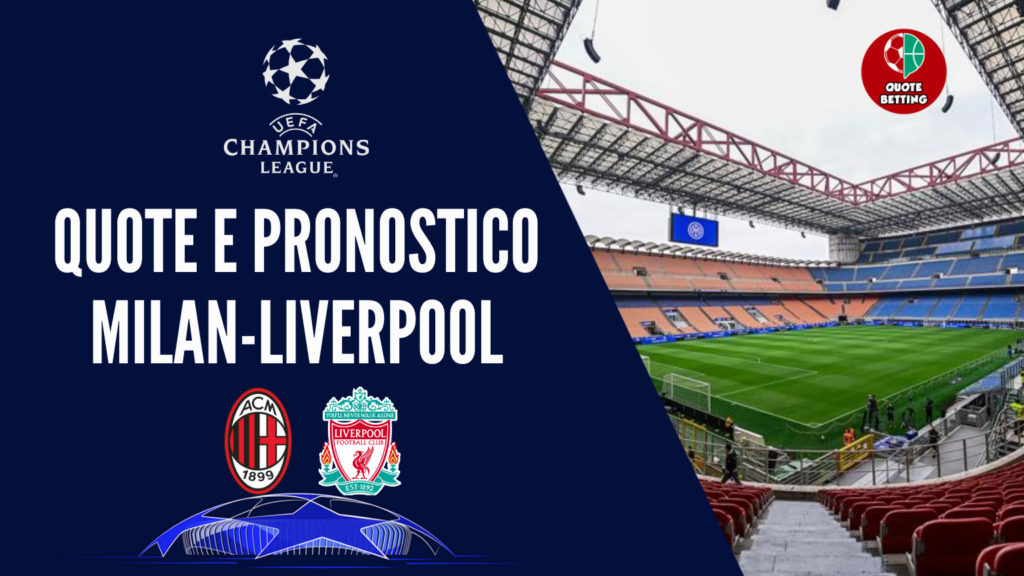 quote milan liverpool dove vedere in tv formazioni pronostico quota champions league uefa scommesse sport calcio europa