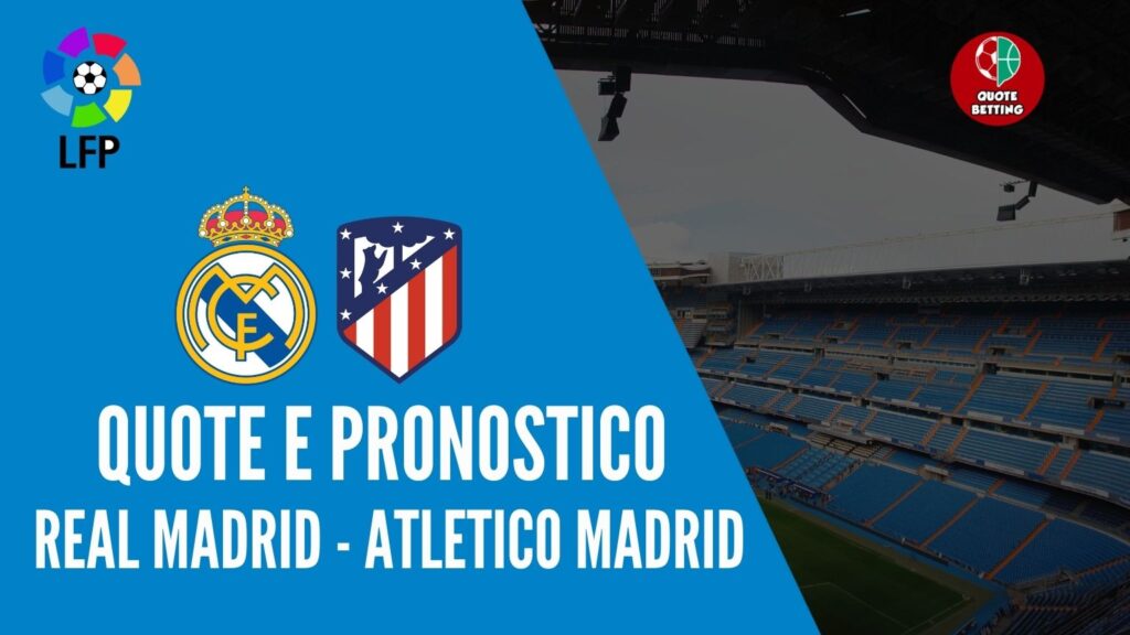 quote real madrid atletico madrid dove vedere in tv formazioni pronostico quota liga scommesse sport calcio spagnolo bet