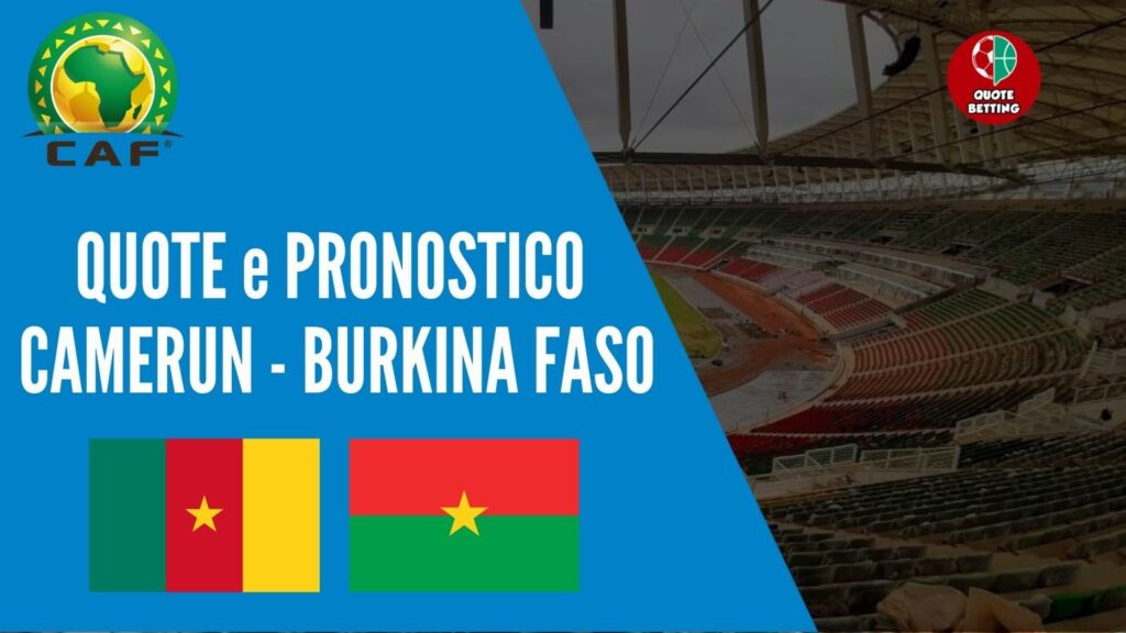quote camerun burkina faso dove vedere in tv formazioni pronostico quota coppa d africa scommesse sport calcio africa betting